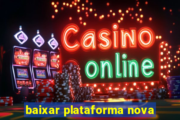 baixar plataforma nova